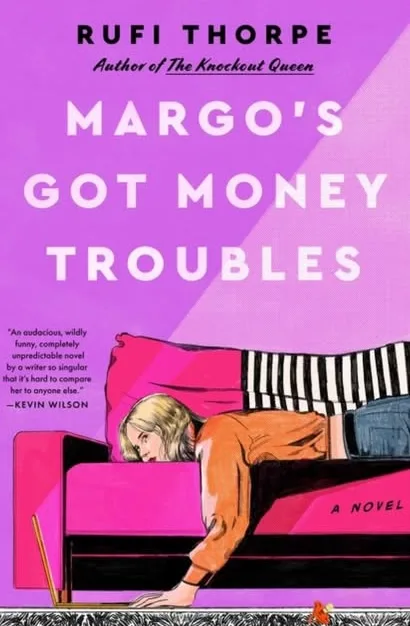 Margo's Got Money Troubles by Rufi Thorpe